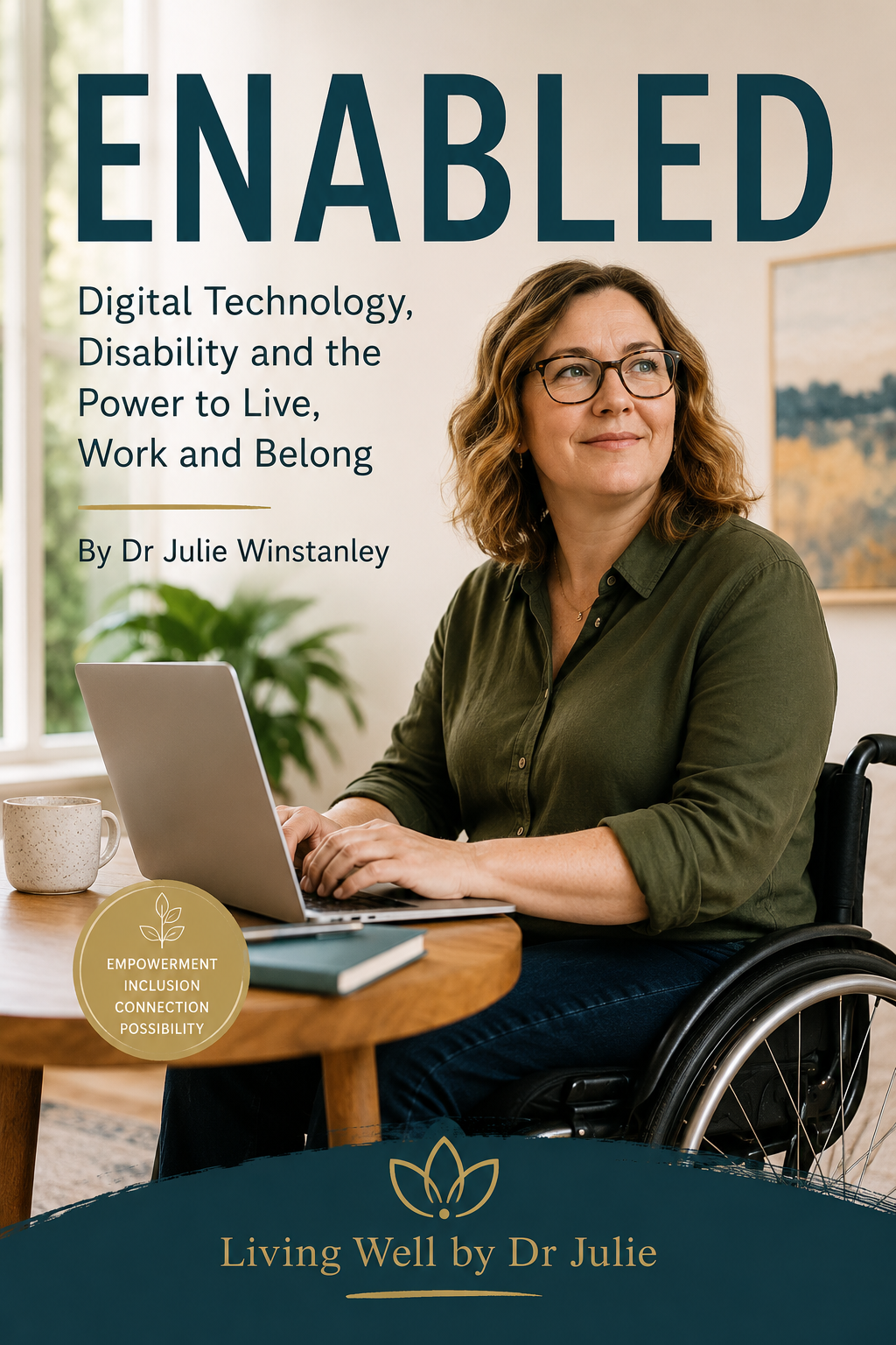 Enabled: Digital Technology, Disability and the Power to Live, Work & Belong by Dr Julie(Digital)